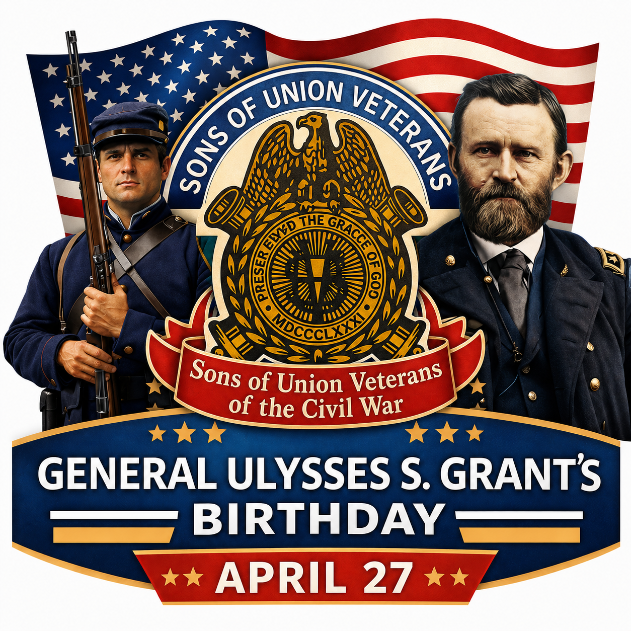 Commemorative graphic honoring General Ulysses S. Grant featuring the Sons of Union Veterans of the Civil War emblem, portraits of Grant and a Union soldier, an American flag backdrop, and the text “General Ulysses S. Grant’s Birthday – April 27.”